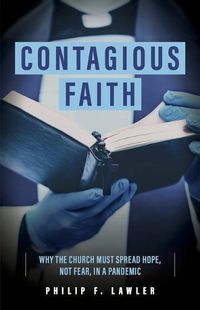 Cover image for Contagious Faith: Why the Church Must Spread Hope, Not Fear, in a Pandemic