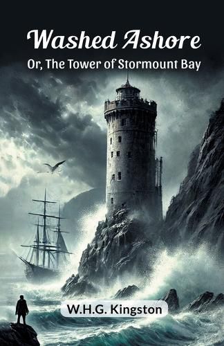 Cover image for Washed Ashore Or, The Tower of Stormount Bay