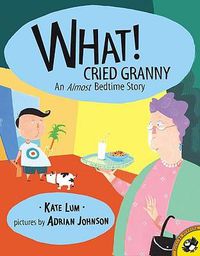 Cover image for What! Cried Granny: An Almost Bedtime Story