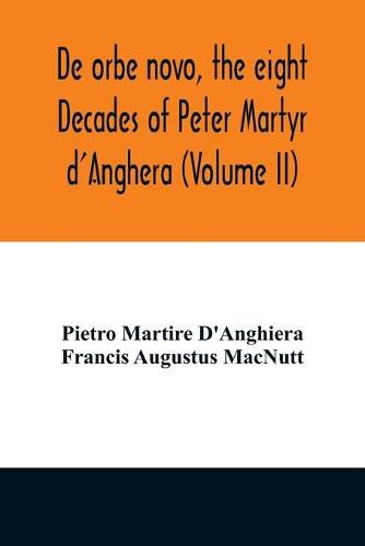 Cover image for De orbe novo, the eight Decades of Peter Martyr d'Anghera (Volume II)