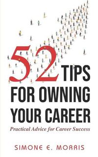 Cover image for 52 Tips for Owning Your Career: Practical Advice for Career Success