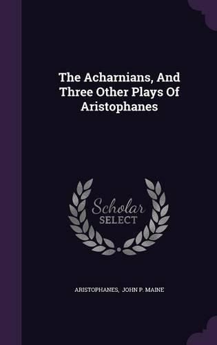 Cover image for The Acharnians, and Three Other Plays of Aristophanes