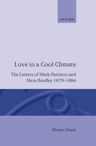 Cover image for Love in a Cool Climate: The Letters of Mark Pattison and Meta Bradley, 1879-1884