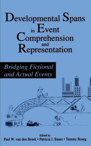 Developmental Spans in Event Comprehension and Representation: Bridging Fictional and Actual Events