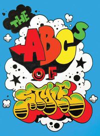 Cover image for The ABCs of Style: A Graffiti Alphabet