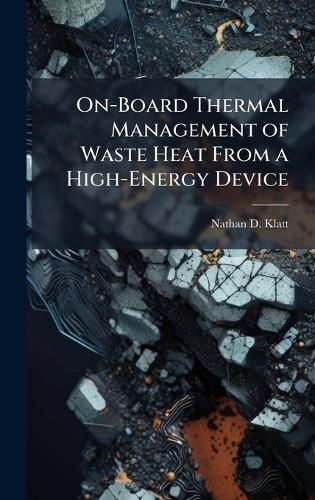 Cover image for On-Board Thermal Management of Waste Heat From a High-Energy Device