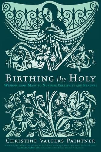 Cover image for Birthing the Holy: Wisdom from Mary to Nurture Creativity and Renewal