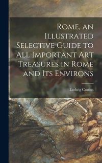 Cover image for Rome, an Illustrated Selective Guide to All Important Art Treasures in Rome and Its Environs