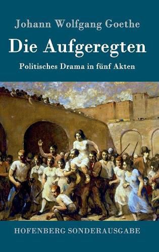 Cover image for Die Aufgeregten: Politisches Drama in funf Akten