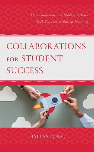 Cover image for Collaborations for Student Success: How Librarians and Student Affairs Work Together to Enrich Learning