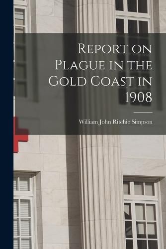 Report on Plague in the Gold Coast in 1908