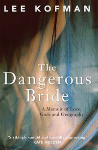 Cover image for The Dangerous Bride: A Memoir of Love, Gods and Geography