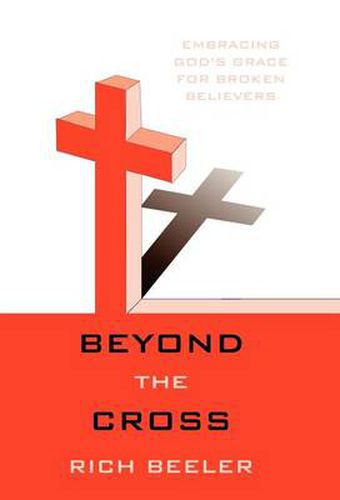 Cover image for Beyond the Cross: Embracing God's Grace for Broken Believers