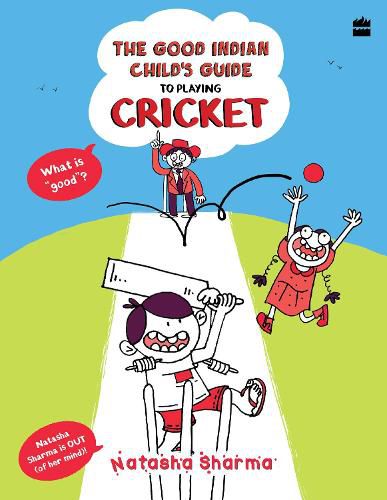 Cover image for The Good Indian Child's Guide: To Playing Cricket