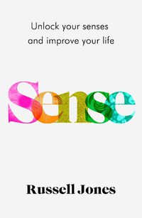 Cover image for Sense: The book that uses sensory science to make you happier