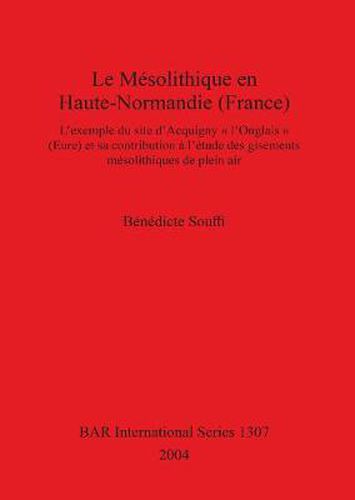 Cover image for Le Mesolithique En Haute-Normandie (France): L'exemple du site d'Acquigny   l'Onglais   (Eure) et sa contribution a l'etude des gisements mesolithiques de plein air