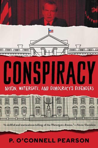 Cover image for Conspiracy: Nixon, Watergate, and Democracy's Defenders