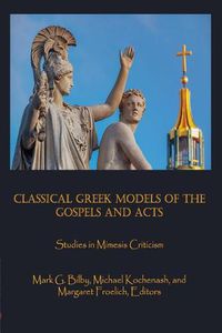 Cover image for Classical Greek Models of the Gospels and Acts: Studies in Mimesis Criticism