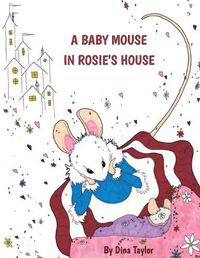 Cover image for A Baby Mouse in Rosie's House