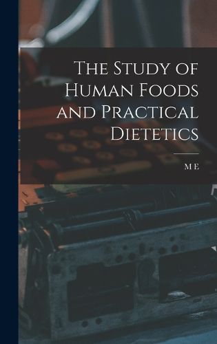 Cover image for The study of human foods and practical dietetics