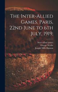 Cover image for The Inter-allied Games, Paris, 22nd June to 6th July, 1919;