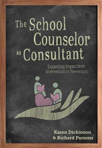 Cover image for The School Counselor as Consultant: Expanding Impact from Intervention to Prevention