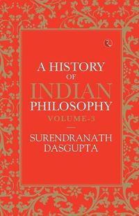 Cover image for A HISTORY OF INDIAN PHILOSOPHY: VOLUME III