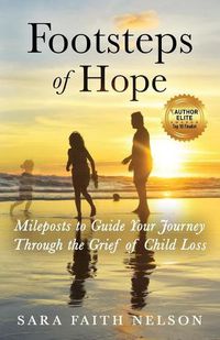 Cover image for Footsteps of Hope: Mileposts to Guide Your Journey Through the Grief of Child Loss