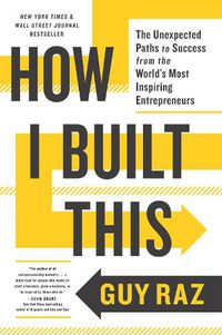 Cover image for How I Built This: The Unexpected Paths to Success from the World's Most Inspiring Entrepreneurs