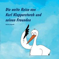 Cover image for Die weite Reise von Karl Klapperstorch und seinen Freunden