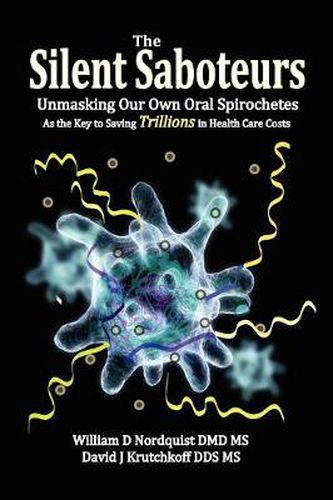 Cover image for The Silent Saboteurs: Unmasking Our Own Oral Spirochetes as the Key to Saving Trillions in Health Care Costs