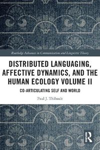 Cover image for Distributed Languaging, Affective Dynamics, and the Human Ecology Volume II: Co-articulating Self and World