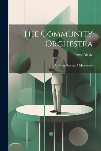 Cover image for The Community Orchestra; its Formation and Maintenance