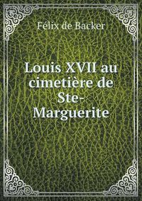 Cover image for Louis XVII au cimetiere de Ste-Marguerite