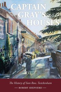 Cover image for Captain Gray's Houses: A History of Sion Row, Twickenham