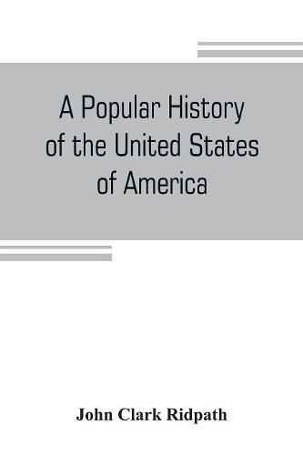 A popular history of the United States of America