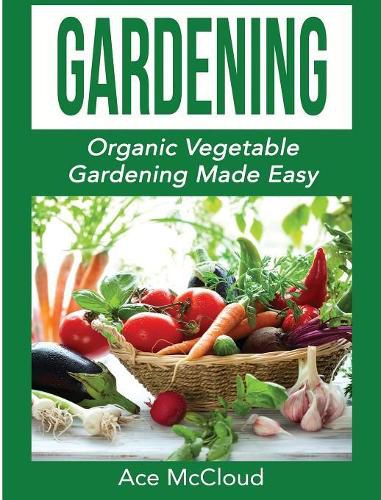 Cover image for Gardening: Organic Vegetable Gardening Made Easy