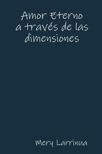 Cover image for Amor Eterno a traves de las dimensiones