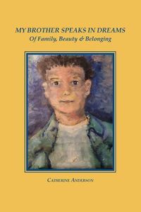 Cover image for My Brother Speaks in Dreams: Of Family, Beauty & Belonging