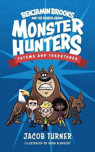 Benjamin Brooks and the Fourth-Grade Monster Hunters: Issue #1 - Totems & Toadstones