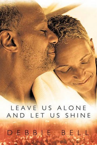 Cover image for Leave Us Alone and Let Us Shine