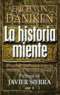Cover image for La Historia Miente: Pruebas Que Demuestran La Existencia de Otro Pasado