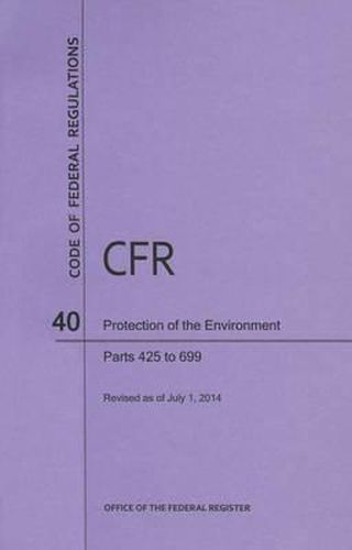 Code of Federal Regulations Title 40, Protection of Environment, Parts 425-699, 2014