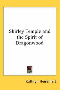 Cover image for Shirley Temple and the Spirit of Dragonwood