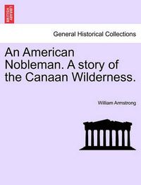 Cover image for An American Nobleman. a Story of the Canaan Wilderness.