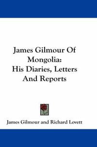 Cover image for James Gilmour of Mongolia: His Diaries, Letters and Reports