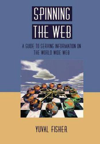 Cover image for Spinning the Web: A Guide to Serving Information on the World Wide Web