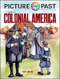 Cover image for Picture the Past: Life in Colonial America, Historical Coloring Book