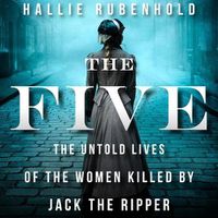 Cover image for The Five Lib/E: The Untold Lives of the Women Killed by Jack the Ripper