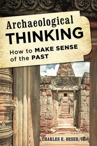 Cover image for Archaeological Thinking: How to Make Sense of the Past